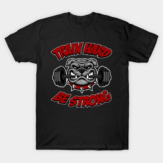 Train hard, be strong, fitness bulldog T-Shirt by RockabillyM